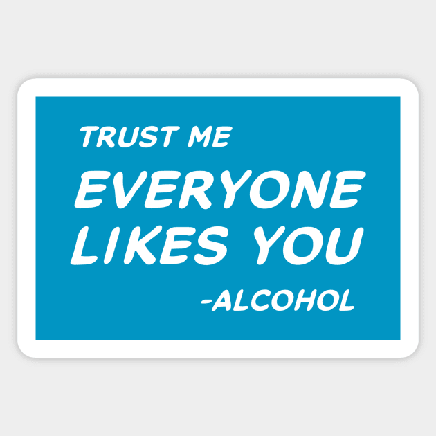 Trust Me Everyone Likes You Alcohol #2 Sticker by MrTeddy